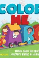 Color Me ABC - Reading Books for Kindergarten Children's Reading & Writing Books af Baby Professor