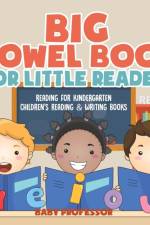 Big Vowel Book for Little Readers - Reading for Kindergarten Children's Reading & Writing Books af Baby Professor