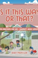 Is It This Way or That? Following Directions for Kids Children's Basic Concepts Books af Baby Professor