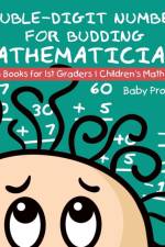 Double-Digit Numbers for Budding Mathematicians - Math Books for 1st Graders Children's Math Books af Baby Professor