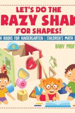 Let's Do the Crazy Shake for Shapes! Math Books for Kindergarten Children's Math Books af Baby Professor