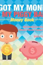 I Got My Money In My Piggy Bank - Money Book - Math Workbook for Kindergarten Children's Money & Saving Reference af Baby Professor