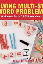 Solving Multi-Step Word Problems - Math Workbooks Grade 3 Children's Math Books af Baby Professor