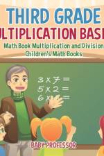 Third Grade Multiplication Basics - Math Book Multiplication and Division Children's Math Books af Baby Professor