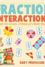 Fraction Interactions - Math 5th Grade Children's Math Books af Baby Professor
