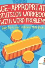 Age-Appropriate Division Workbook with Word Problems - Math 5th Grade Children's Math Books af Baby Professor