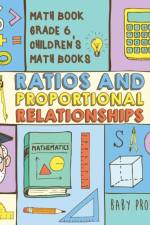 Ratios and Proportional Relationships - Math Book Grade 6 Children's Math Books af Baby Professor