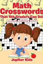 Math Crosswords That 4th Graders Can Do! A Math Activity Book af Jupiter Kids