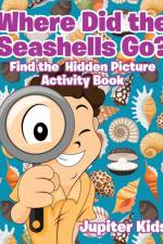 Where Did the Seashells Go? Find the Hidden Picture Activity Book af Jupiter Kids