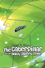Caterpillar and the Black Cherry Tree af Carmel M Walter