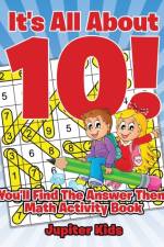 It's All About 10! You'll Find The Answer Then! af Jupiter Kids