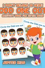 I Don't Belong In Here! Odd One Out Activity Book for Little Boys af Jupiter Kids