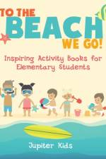 To the Beach We Go! Inspiring Activity Books for Elementary Students af Jupiter Kids