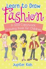 Learn to Draw Fashion - A Grid Copywork Drawing Book for Children af Jupiter Kids