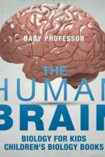 Human Brain - Biology for Kids - Children's Biology Books af Baby Professor