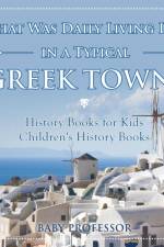What Was Daily Living Like in a Typical Greek Town? History Books for Kids Children's History Books af Baby Professor