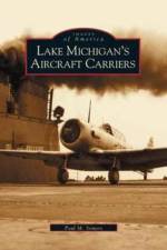 Lake Michigan's Aircraft Carriers af Paul M Somers