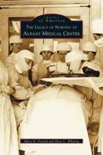 Legacy of Nursing at Albany Medical Center af Elsie L Whiting