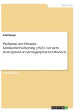 Probleme der Privaten Krankenversicherung (PKV) vor dem Hintergrund des demographischen Wandels af Emil Berger