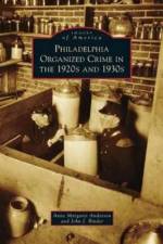 Philadelphia Organized Crime in the 1920s and 1930s af Anne Margaret Anderson