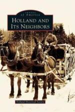 Holland and Its Neighbors af Holland Historical Society