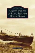 Great Yachts of Long Island's North Shore af Robert B MacKay