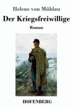 Der Kriegsfreiwillige af Helene Von Muhlau