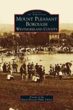 Mount Pleasant Borough, Westmoreland County af Friends of the Mount Pleasant Public Lib