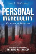 Personal Incredulity-Objective or Subjective af Larry R McClimans