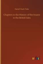 Chapters in the History of the Insane in the British Isles