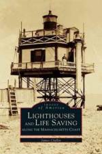 Lighthouses and Lifesaving Along the Massachusetts Coast af James Claflin