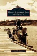 Naval Submarine Base New London af David J Bishop