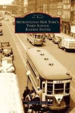 Metropolitan New York's Third Avenue Railway System af Charles L Ballard