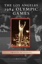 Los Angeles 1984 Olympic Games af Barry A Sanders