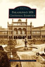 Philadelphia's 1876 Centennial Exhibition af Theresa R Snyder