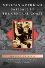 Mexican American Baseball in the Central Coast af Richard A Santillan