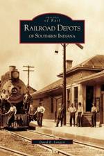 Railroad Depots of Southern Indiana af David E Longest
