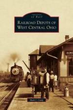 Railroad Depots of West Central Ohio af Mark J Camp