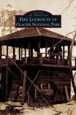 Fire Lookouts of Glacier National Park af David R (University of North Carolina Chapel Hill) Butler