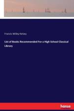 List of Books Recommended For a High School Classical Library af Francis Willey Kelsey