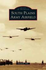 South Plains Army Airfield af Donald R Abbe