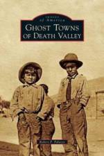 Ghost Towns of Death Valley af Robert P Palazzo