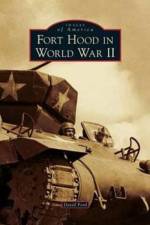 Fort Hood in World War II af David (Euromed-Management Marseille) Ford