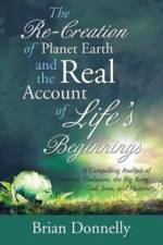 Re-Creation of Planet Earth and the Real Account of Life's Beginnings af Brian Donnelly
