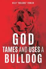 God Tames and Uses a Bulldog af Billy Bulldog Fowler