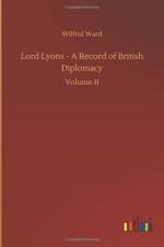 Lord Lyons - A Record of British Diplomacy af Wilfrid Ward