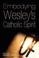 Embodying Wesley's Catholic Spirit