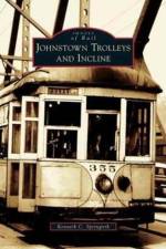 Johnstown Trolleys and Incline af Kenneth C Springirth