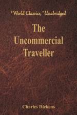 Uncommercial Traveller af Charles Dickens