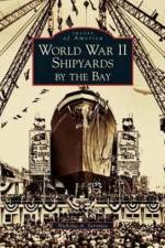 World War II Shipyards by the Bay af Nicholas A Veronico